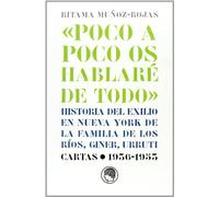 «Poco a poco os hablaré de todo». Historia del exilio en Nueva York de la familia De los Ríos, Giner, Urruti. Cartas, 1936-1953 (Monografías y estudios)