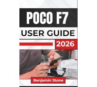 POCO F7 USER GUIDE 2026: Smooth Navigation, Smarter Battery Use, Clear Photography, Organized Apps and Storage, Secure Privacy Control, and Quick Problem Solving