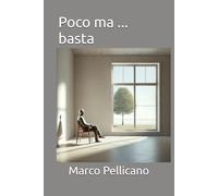 Poco ma ... basta (Pensieri Pelosetti)