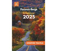 Poconos-Berge Reiseführer 2025: Entdecken Sie die schönsten Aussichten, historischen Sehenswürdigkeiten und Outdoor-Aktivitäten (Poconos mountains Travel Guides Language Collection)