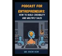 Podcast for Entrepreneurs: How to Build Credibility and Multiply Sales