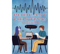 Podcast Hosting Notebook: Podcast Journal To Track and Organize Every Episode. Logbook For Podcasters, Creators, Storytellers And Aficionados. A ... Your Podcasts. Ideal Gift For Any Podcaster.