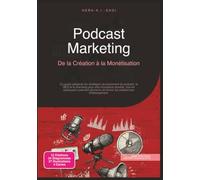 Podcast Marketing: De la Création à la Monétisation (Podcasting)