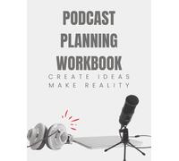 Podcast Planning Workbook: A Journal for Organising the Perfect Podcast | Launching Your Podcast Notebook