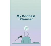 Podcast Production Planner: 160 Pages for Episode Planning, Guest Management & Marketing - The Professional Podcaster's Organizational Hub