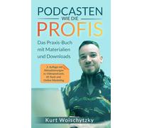 Podcasten wie die Profis: Das Praxis-Buch mit Materialien und Downloads: Erstelle in unter 5 Tagen einen erfolgreichen Podcast für dein Marketing, dein Business oder dein Hobby.