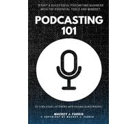 Podcasting 101::: “Start a Successful Podcasting Business With the Essential Tools and Mindset to Turn Your Listeners Into Paying Subscribers.”