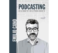 Podcasting. Así lo hago yo y así lo puedes hacer tú (SOCIAL MEDIA)