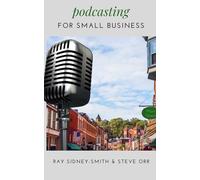 Podcasting for Small Business: The Essential Blueprint to Launch Your Podcast