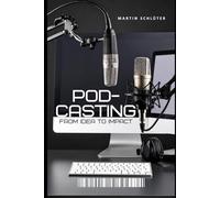 Podcasting: From Idea to Impact: 1