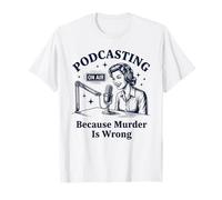 Podcasting Porque el Asesinato es un Crimen Verdadero Camiseta