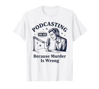 Podcasting Porque el Asesinato es un Crimen Verdadero Camiseta