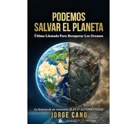 Podemos Salvar El Planeta: Última Llamada Para Recuperar los Océanos
