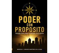 PODER CON PROPÓSITO: DESCUBRE COMO ALINEAR TU LIDERAZGO CON TU GESTIÓN