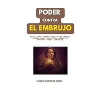 PODER CONTRA EL EMBRUJO: Revelaciones perspicaces sobre el embrujo con oraciones eficaces para vencer el embrujo a todos los niveles