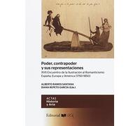 Poder, contrapoder y sus representaciones: XVII Encuentro de la Ilustración al Romanticismo: España, Europa y América(1750-1850): 16 (Actas. Historia y Arte)