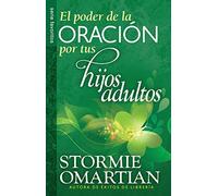 Poder de la oraci??n por tus hijos adultos, El // Power o f Praying For Your Adults Children, The (Spanish Edition) by Omartian. Stormie (2014-08-01)