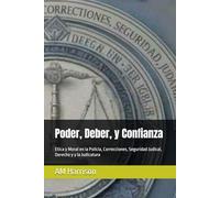 Poder, Deber, y Confianza: Etica y Moral en la Policia, Correcciones, Seguridad Judical, Derecho y y la Judicatura