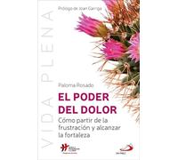 Poder Del Dolor: Cómo partir de la frustración y alcanzar la fortaleza: 7 (Vida Plena)