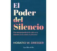 Poder Del Silencio: Una interpretación de la vida en su relación con la salud y la felicidad
