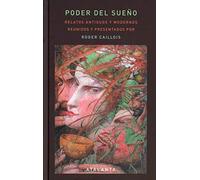 Poder del sueño: Relatos antiguos y modernos reunidos por Caillois: 138 (Ars brevis)