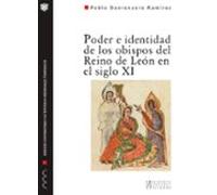Poder E Identidad De Los Obispos Del Reino De Leon En El Siglo Xi