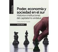 Poder, economía y sociedad en el sur (nueva edición): Historia e instituciones del capitalismo andaluz (Monografía)