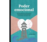 Poder Emocional: Una innovadora forma de transformar la relación con nuestras emociones, y convertirlas en guía para la vida