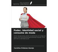 Poder, identidad social y consumo de moda: Cómo las ejecutivas utilizan la vestimenta con código de poder como herramienta para acentuar el poder como parte de su identidad social