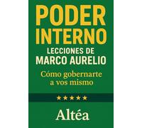 PODER INTERNO Lecciones de Marco Aurelio: Cómo gobernarte a vos mismo: 4 (Lecciones Eternas)