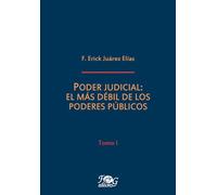 Poder judicial: el más débil de los poderes públicos, tomo I