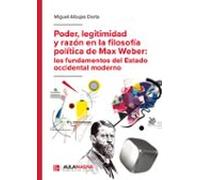 Poder Legitimidad Y Razón En La Filosofía Política De Max Weber: Los F