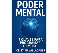Poder Mental: 7 Claves para Programar tu Mente