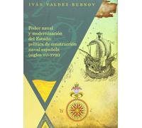 Poder naval y modernización del estado: política de construcción naval española, siglos XVI-XVIII (Tiempo emulado. Historia de América y España)