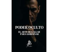 PODER OCULTO: EL ARTE DE CALLAR PARA GOBERNAR