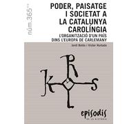 PODER, PAISATGE I SOCIETAT A LA CATALUNYA CAROLÍNGIA: L'ORGANITZACIÓ D'UN PAÍS DINS L'EUROPA DE CARLEMANY: 365 (Episodis de la Història)