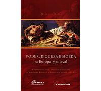 Poder, Riqueza e Moeda na Europa Medieval. A Preeminência Naval, Mercantil e Monetária da Sereníssima República de Veneza nos Séculos XIII e XV