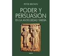 Poder Y Persuasión En La Antigedad Tardía