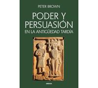 Poder y persuasión en la Antigüedad tardía (Ensayos Gredos)