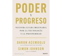 Poder y progreso: Nuestra lucha milenaria por la tecnología y la prosperidad (Deusto)