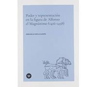 Poder y representación en la figura de Alfonso el Magnánimo (1416-1458): 73 (Arxius i Documents)