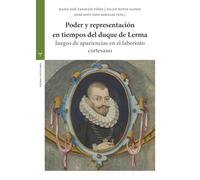 Poder y representación en tiempos del duque de Lerma: Juegos de apariencias en el laberinto cortesano (Estudios históricos La Olmeda)