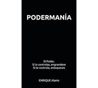Podermanía: El Poder. Si lo controlas, engrandece. Si te controla, enloqueces