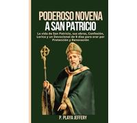 PODEROSO NOVENA A SAN PATRICIO: La vida de San Patricio, sus obras, Confesión, Lorica y un Devocional de 9 días para orar por Protección y Renovación: ... Devocional Católico (Spanish Version))