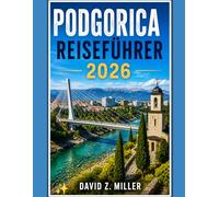 PODGORICA REISEFÜHRER 2026: Entdecken Sie Montenegros pulsierende Hauptstadt, verborgene Schätze, malerische Landschaften, lokale Spezialitäten, ... und unvergessliche Abenteuer (Super Explore)