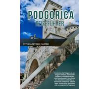 PODGORICA REISEFÜHRER 2026: Entdecken Sie Podgoricas verborgene Schätze, pulsierende Kultur und Naturwunder: Der ultimative Reiseführer 2026 für ... Abenteuer und unvergessliche Tagesausflüge