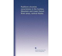 Podiform chromite occurrences in the Caribou Mountain and Lower Kanuti River areas, central Alaska.