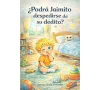 ¿Podrá Jaimito despedirse de su dedito?: Un cuento respetuoso y divertido para ayudar a los niños a dejar de chuparse el dedo