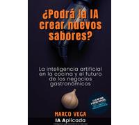 ¿Podrá la IA crear nuevos sabores?: La inteligencia artificial en la cocina y el futuro de los negocios gastronómicos