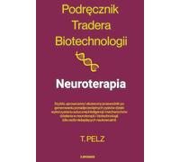 Podręcznik Tradera Biotechnologii: Neuroterapia: Szybki, uproszczony i skuteczny przewodnik po generowaniu ponadprzeciętnych zysków dzięki ... biotechnologii (The Biotech Trader Handbook)
